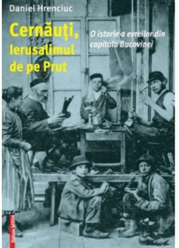 Cernauti, Ierusalimul de pe Prut. O istorie a evreilor din capitala Bucovinei