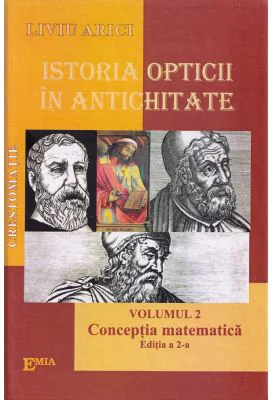 Istoria opticii in Antichitate. Crestomatie. Volumul 2 Conceptia matematica Editia 2 - Liviu Arici