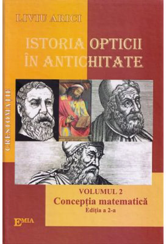 Istoria opticii in Antichitate. Crestomatie. Volumul 2 Conceptia matematica Editia 2 - Liviu Arici