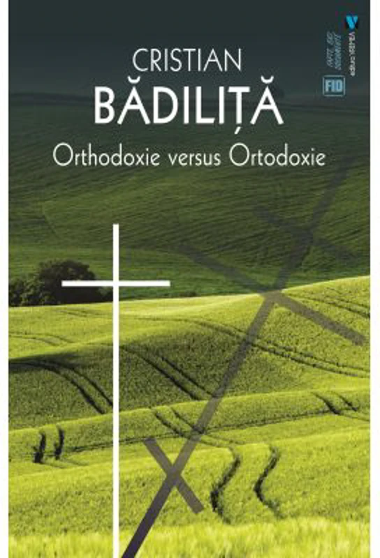 Orthodoxie versus ortodoxie - Cristian Badilita