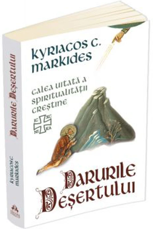 Darurile desertului. Calea uitata a spiritualitatii crestine - Kyriacos C. Markides