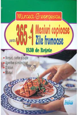 365+1 meniuri copioase pentru 365+1 zile frumoase. 1830 de retete - Mircea Georgescu