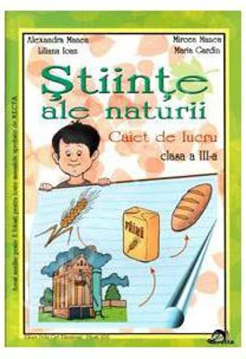Stiinte ale naturii (Caiet de lucru - clasa a III-a) - Alexandra Manea
