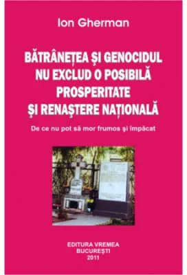 Batranetea si genocidul nu exclud o posibila prosperitate si renastere nationala - Ion Gherman