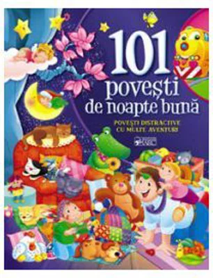 101 povesti de noapte buna. Povesti distractive cu multe aventuri