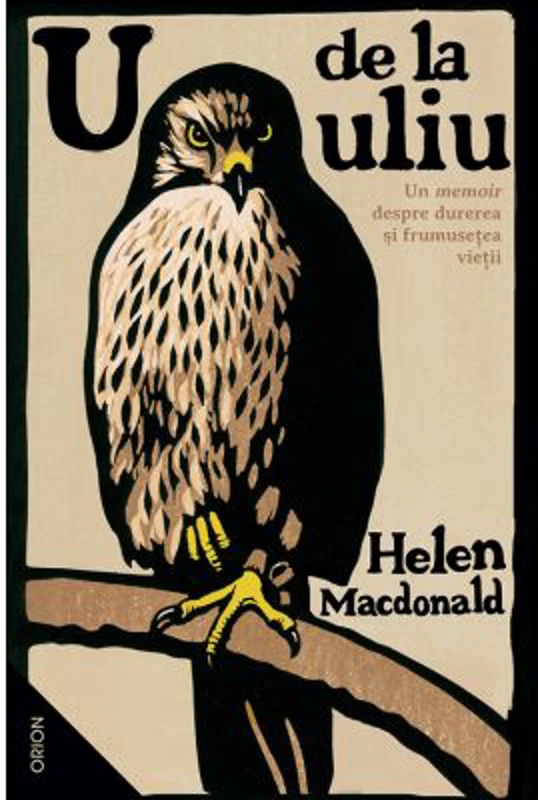 U de la Uliu. Un memoir despre durerea si frumusetea vietii - Helen Macdonald
