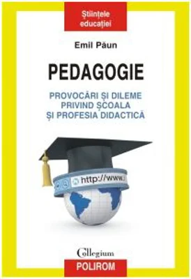 Pedagogie. Provocari si dileme privind scoala si profesia didactica - Emil Paun