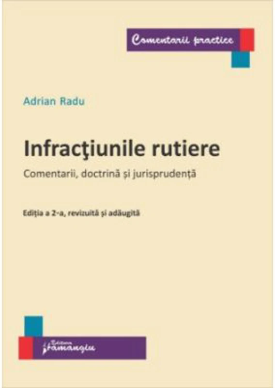 Infractiunile rutiere. Editia a 2-a. Comentarii, doctrina si jurisprudenta - Adrian Radu
