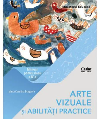 Arte vizuale si abilitati practice. Manual pentru clasa a 4-a - Maria Cosmina Dragomir