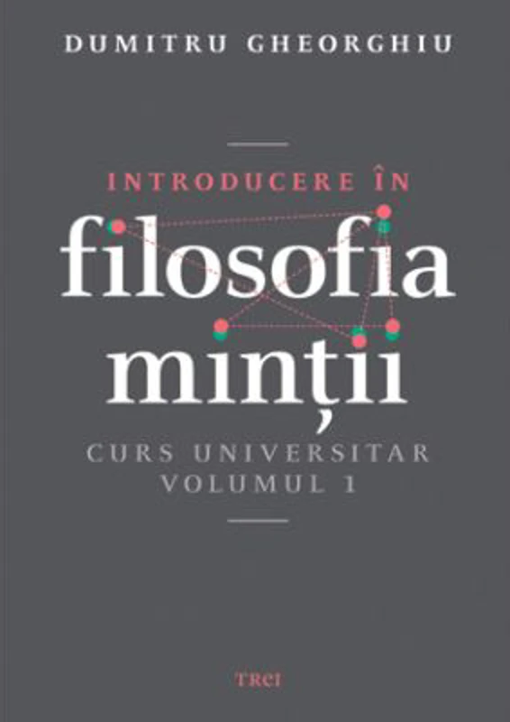 Introducere in filosofia mintii. Curs universitar. Volumul 1