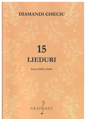 15 lieduri pentru voce si pian - Diamandi Gheciu