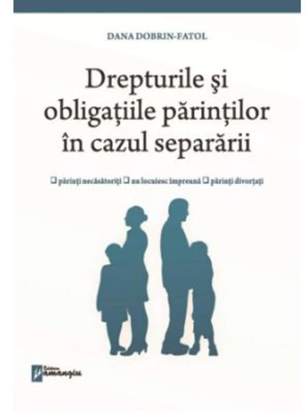 Drepturile si obligatiile parintilor in cazul separarii - Dana Dobrin-Fatol
