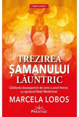 Trezirea samanului launtric - Marcela Lobos