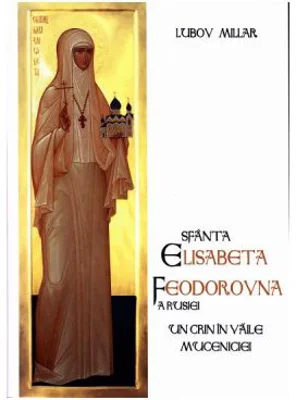 Sfanta Elisabeta Feodorovna a Rusiei. Un crin in vaile muceniciei - Lubov Millar