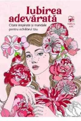 Iubirea adevarata. Citate inspirate si mandale pentru echilibrul tau