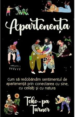 Apartenenta. Cum sa redobandim sentimentul de apartenenta - Toko-Pa Turner