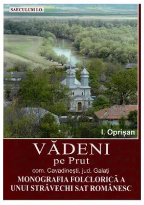 Vadeni pe Prut. Comuna Cavadinesti, jud. Galati. Monografia folclorica a unui stravechi sat romanesc - I. Oprisan