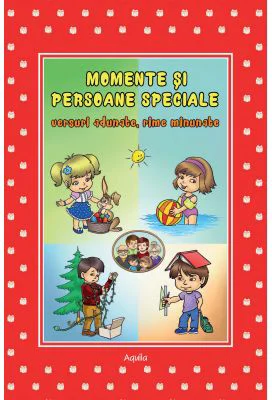 Momente si persoane speciale. Versuri adunate, rime minunate