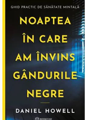 Noaptea in care am invins gandurile negre - Daniel Howell