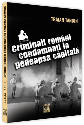 Criminali romani condamnati la pedeapsa capitala - Traian Tandin