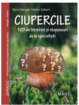 CIUPERCILE. 100 de intrebari si raspunsuri de la specialisti - Bjorn Wegen