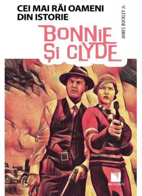 Bonnie si Clyde - Colectia Cei mai rai oameni din istorie