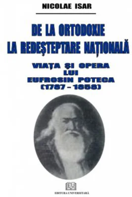 De la ortodoxie la redesteptare nationala. Viata si opera lui Eufrosin Poteca - Nicolae Isar