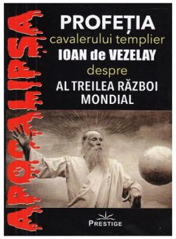 Profetia cavalerului templier Ioan de Vezelay despre al Treilea Razboi Mondial