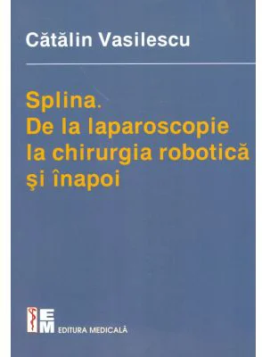 Splina. De la laparoscopie la chirurgia robotica si inapoi - Catalin Vasilescu
