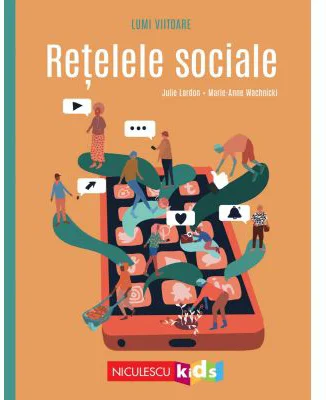 Retelele Sociale (Colectia LUMI VIITOARE) - Julie Lardon, Marie-Anne Wachnicki
