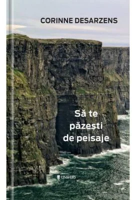 Sa te pazesti de peisaje - Corinne Desarzens