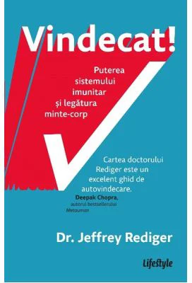 Vindecat! Puterea sistemului imunitar si legatura minte - corp - Dr. Jeffrey Rediger