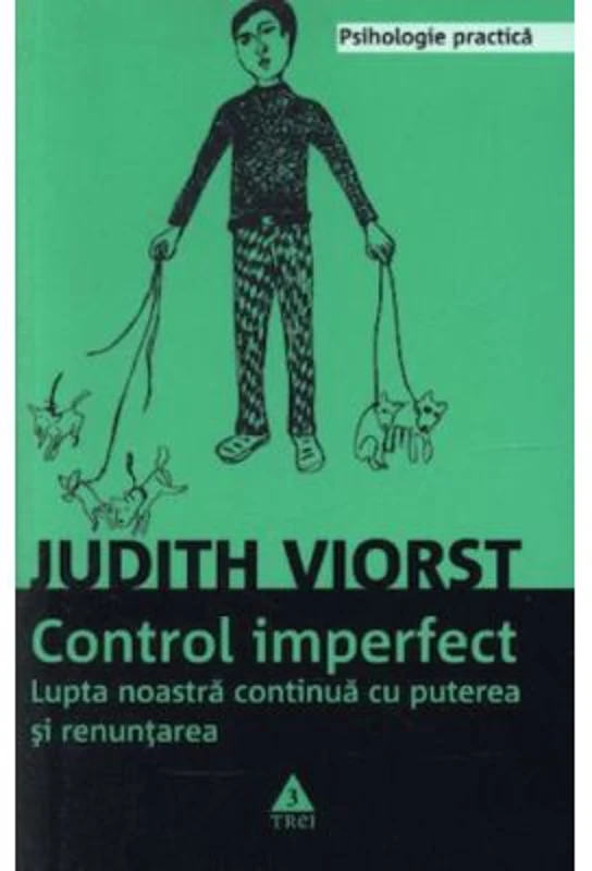 Controlul imperfect. Lupta noastra continua cu puterea si renuntarea - Judith Viorst