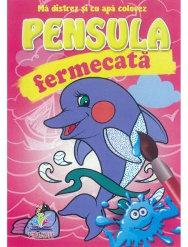 Delfinasul - Pensula fermecata - Ma distrez si cu apa colorez
