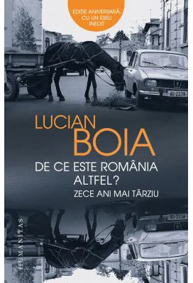 De ce este Romania altfel? Zece ani mai tarziu - Lucian Boia