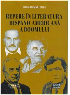 Repere in literatura hispano-americana a boomului - Diana-Adriana Lefter