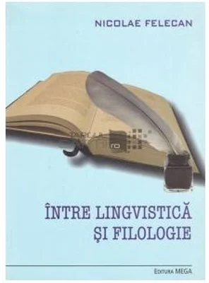 Intre lingvistica si filologie - Nicolae Felecan