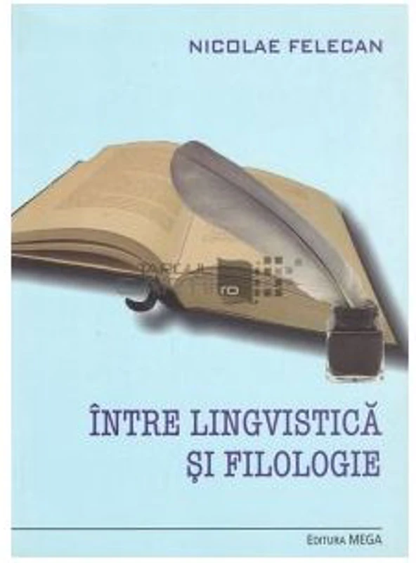 Intre lingvistica si filologie - Nicolae Felecan