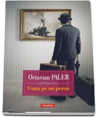 Viata pe un peron - Octavian Paler