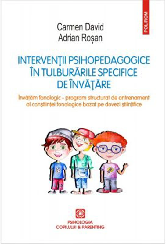 Interventii psihopedagogice in tulburarile specifice de invatare. Invatam fonologic. Program structurat de antrenament al constiintei fonologice bazat