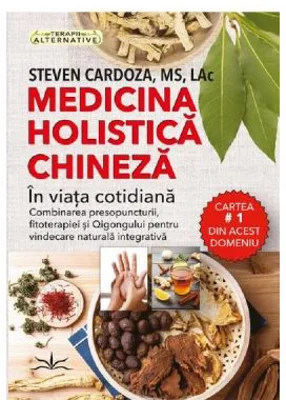 Medicina holistica chineza in viata cotidiana - Steven Cardoza