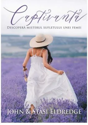 Captivanta. Descopera misterul sufletului unei femei - John Eldredge