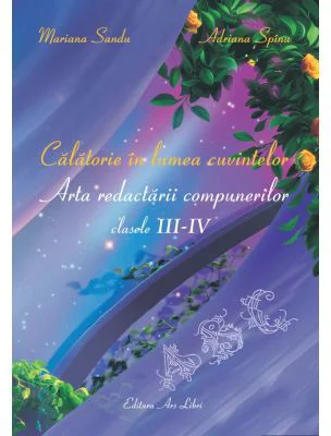 Calatorie in lumea cuvintelor. Arta redactarii compunerilor clasele 3-4 - Mariana Sandu