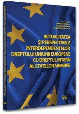 Actualitatea si perspectivele interdependentelor dreptului Uniunii Europene cu dreptul intern al statelor membre - Ovidiu Predescu, Augustin Fuerea, A