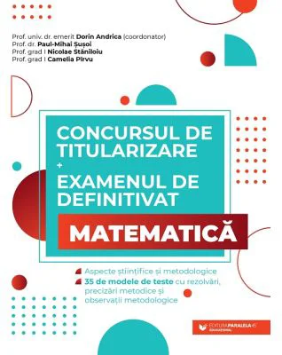 Concursul de titularizare + Examenul de definitivat pentru Matematica 35 de modele de teste cu rezolvari