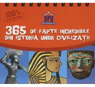 Calendar. Sunt Imbatabil. 365 de fapte incredibile din istoria unor civilizatii