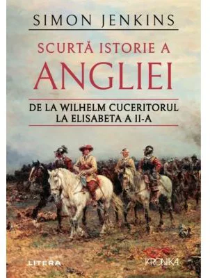 Scurta istorie a Angliei. De la Wilhelm Cuceritorul la Elisabeta a II-a - Simon Jenkins
