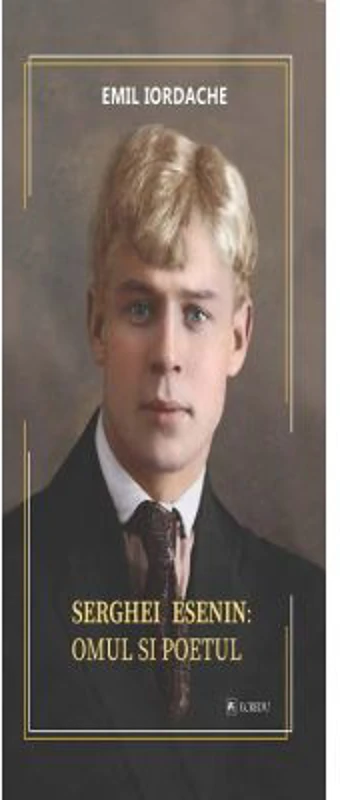 Serghei Esenin. Omul si poetul - Emil Iordache