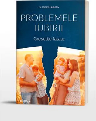 Problemele iubirii. Volumul 3, Greselile Fatale - Dmitri Semenik