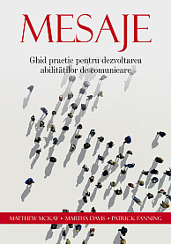 Mesaje. Ghid practic pentru dezvoltarea abilitatilor de comunicare - Matthew McKay, Martha Davis